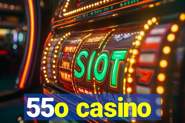 55o casino